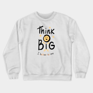 Thing Big ,  I believe in me Crewneck Sweatshirt